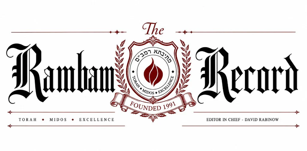 The Rambam Record — Rambam Mesivta student newspaper, Lawrence NY